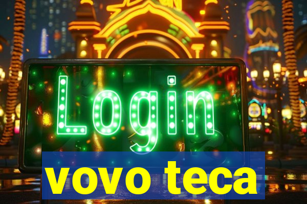 vovo teca